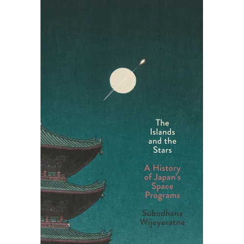 The Islands and the Stars: A History of Japan's Space Programs