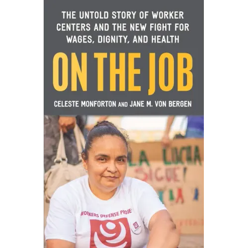 On the Job: The Untold Story of America's Work Centers and the New Fight for Wages, Dignity, and Health