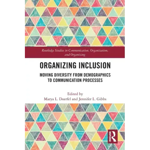 Organizing Inclusion: Moving Diversity from Demographics to Communication Processes