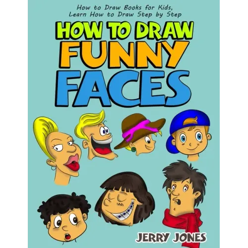 How to Draw Funny Faces: How to Draw Books for Kids, Learn How to Draw Step by Step