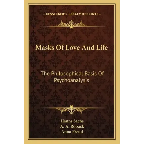Masks of Love and Life: The Philosophical Basis of Psychoanalysis