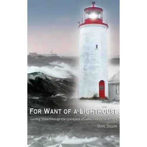 For Want of A Lighthouse: Guiding Ships Through the Graveyard of Lake Ontario 1828-1914