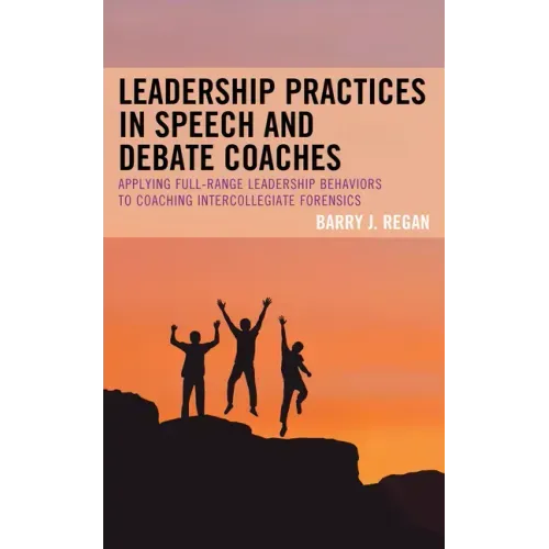 Leadership Practices in Speech and Debate Coaches: Applying Full-Range Leadership Behaviors to Coaching Intercollegiate Forensics