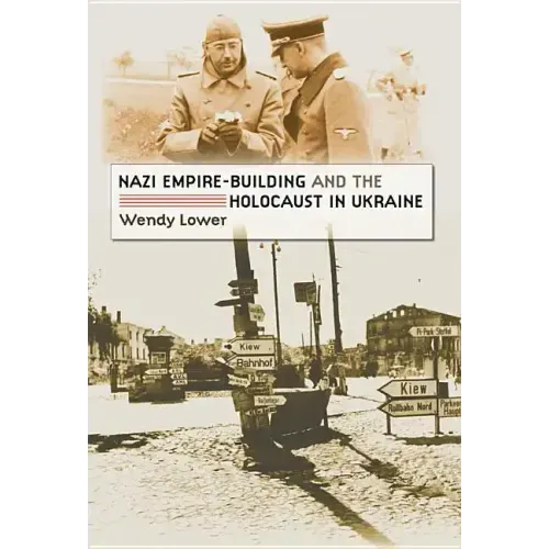 Nazi Empire-Building and the Holocaust in Ukraine