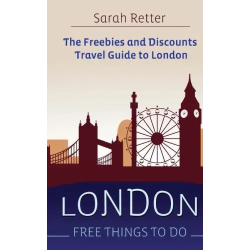 London: Free Things To Do: The freebies and discounts travel guide to London