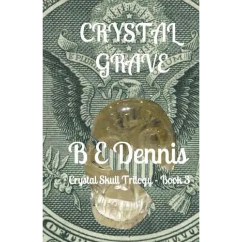 Crystal Grave: A Crystal Skull Trilogy