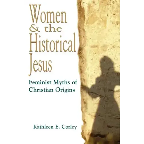 Women & the Historical Jesus: Feminist Myths of Christian Origins