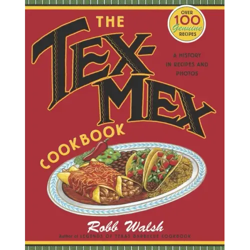 The Tex-Mex Cookbook: A History in Recipes and Photos