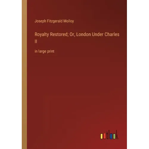 Royalty Restored; Or, London Under Charles II: in large print