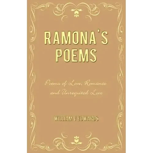 Ramona's Poems: Poems of Love, Romance and Unrequited Love