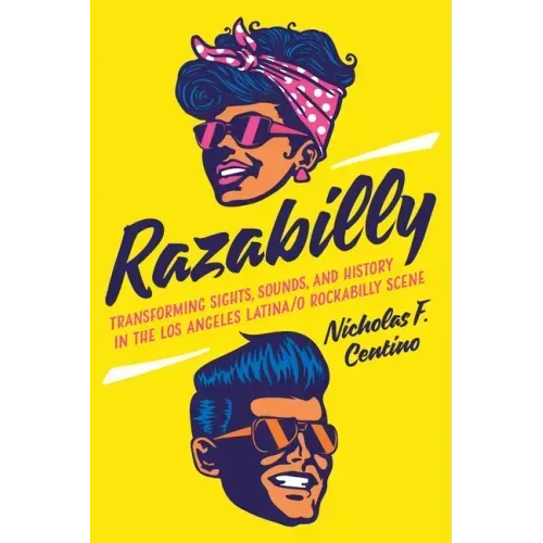 Razabilly: Transforming Sights, Sounds, and History in the Los Angeles Latina/O Rockabilly Scene