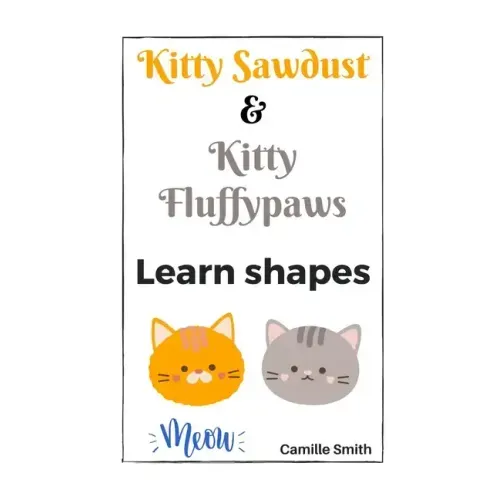 Kitty Sawdust and Kitty Fluffypaws. Learn shapes.