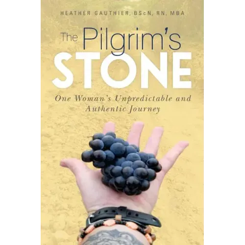 The Pilgrim's Stone: One Woman's Unpredictable and Authentic Journey