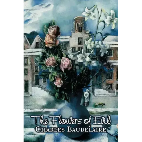 The Flowers of Evil by Charles P. Baudelaire, Poetry, European, French