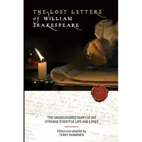 The Lost Letters of William Shakespeare: The Undiscovered Diary of His Strange Eventful Life and Loves