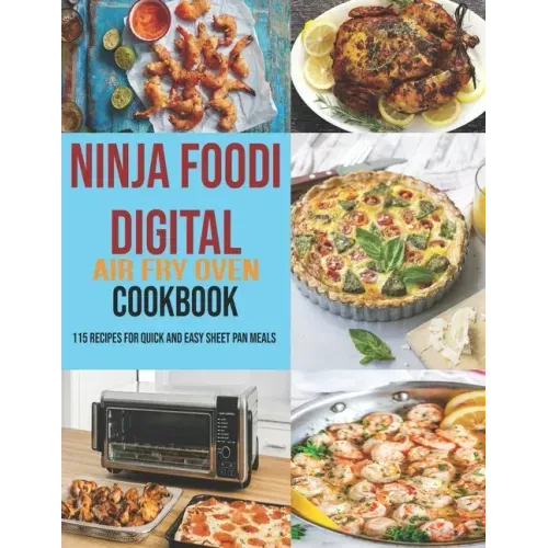 Ninja Foodi Digital Air Fry Oven Cookbook: 115 Recipes For Quick and Easy Sheet Pan Meals