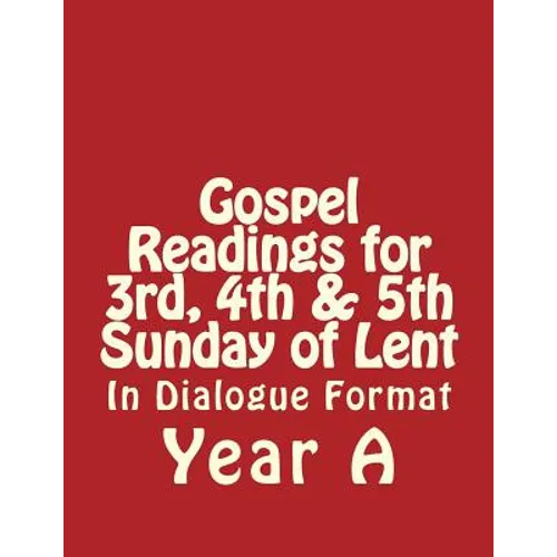 Gospel Readings for 3rd, 4th & 5th Sunday of Lent Year A In Dialogue Format