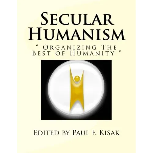 Secular Humanism: " Organizing The Best of Humanity "