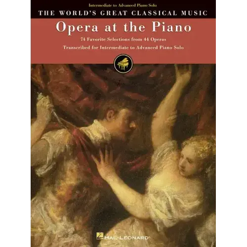 Opera at the Piano: 74 Favorite Selections from 45 Operas