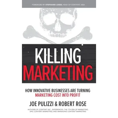 Killing Marketing: How Innovative Businesses Are Turning Marketing Cost Into Profit