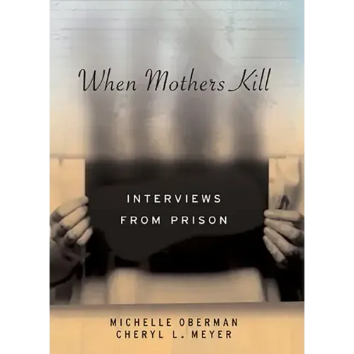 When Mothers Kill: Interviews from Prison