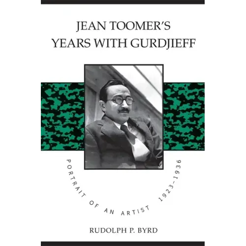 Jean Toomer's Years with Gurdjieff: Portrait of an Artist, 1923-1936