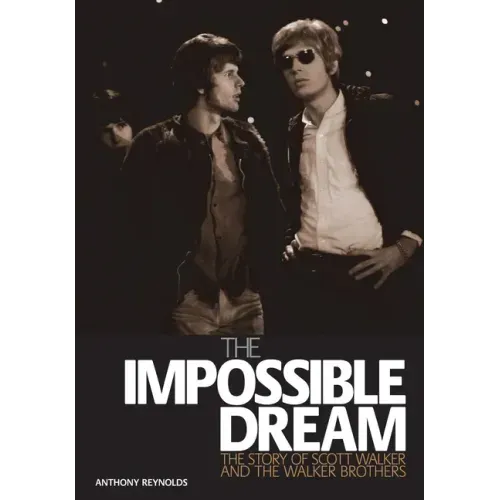The Impossible Dream: The Story of Scott Walker and the Walker Brothers