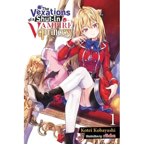 The Vexations of a Shut-In Vampire Princess, Vol. 1 (Light Novel): Volume 1