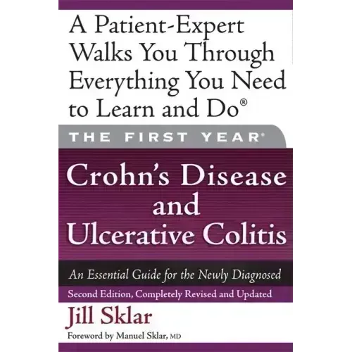 The First Year: Crohn's Disease and Ulcerative Colitis: An Essential Guide for the Newly Diagnosed