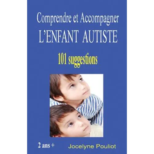 Comprendre et Accompagner L'ENFANT AUTISTE