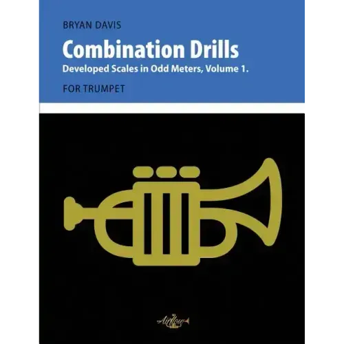Combination Drills: Developed Scales in Odd Meters, Volume 1. For Trumpet.