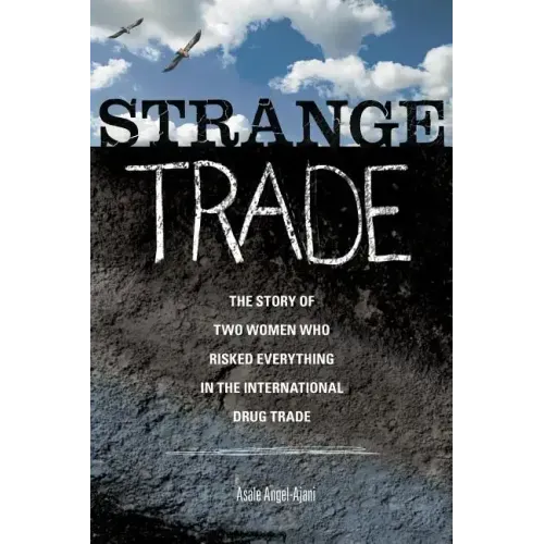 Strange Trade: The Story of Two Women Who Risked Everything in the International Drug Trade