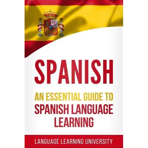 Spanish: An Essential Guide to Spanish Language Learning