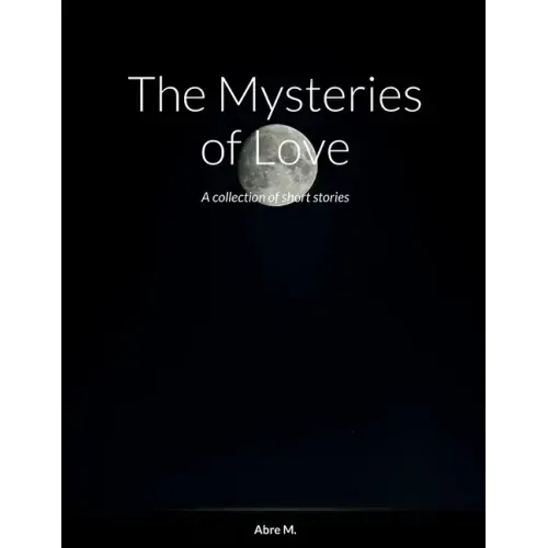 The Mysteries of Love: A collection of short stories