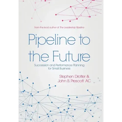 Pipeline to the Future: Succession and Performance Planning for Small Business