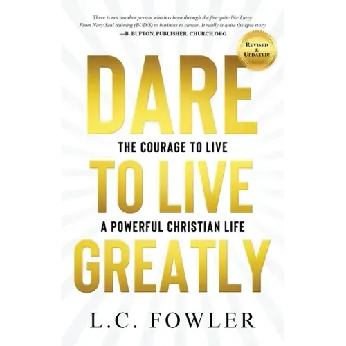 Dare to Live Greatly: The Courage to Live a Powerful Christian Life