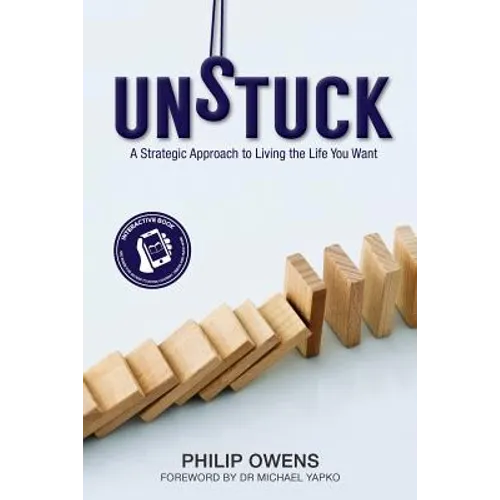 Unstuck: The Strategic Approach to Living the Life You Want