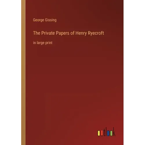 The Private Papers of Henry Ryecroft: in large print