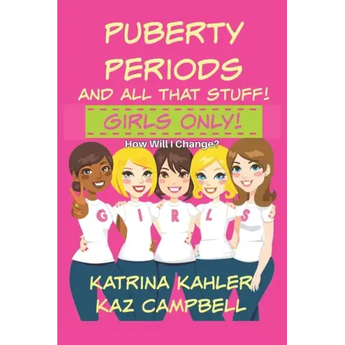 Puberty, Periods and all that stuff! GIRLS ONLY!: How Will I Change?