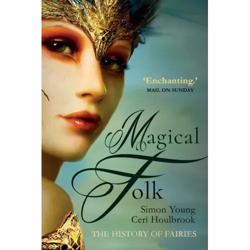 Magical Folk: A History of Real Fairies, 500ad to the Present