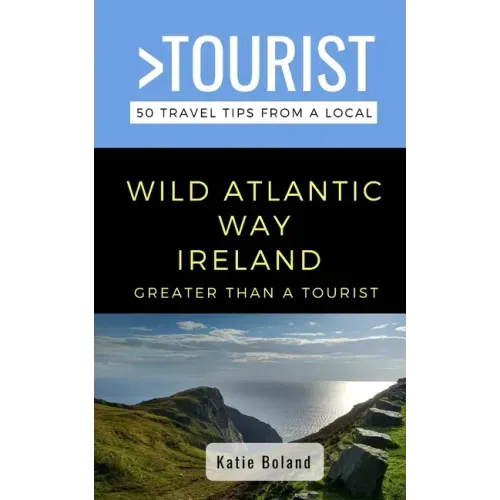 Greater Than a Tourist-Wild Atlantic Way Ireland: 50 Travel Tips from a Local