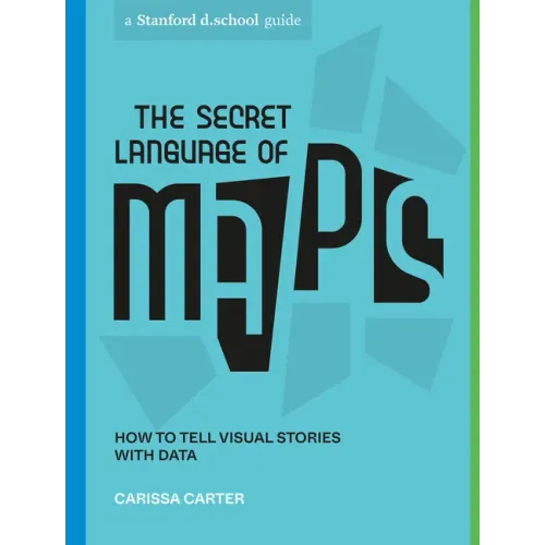 The Secret Language of Maps: How to Tell Visual Stories with Data