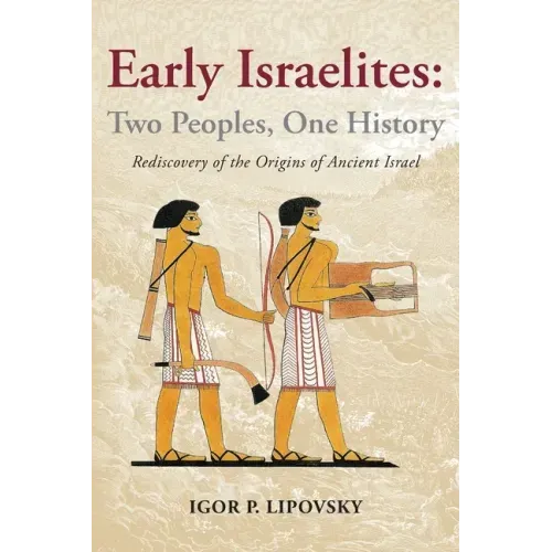 Early Israelites: Two Peoples, One History: Rediscovery of the Origins of Ancient Israel