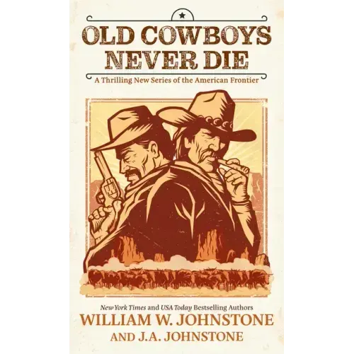 Old Cowboys Never Die: A Thrilling New Series of the American Frontier