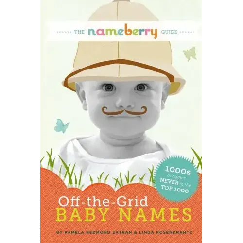 The Nameberry Guide to Off-the-Grid Baby Names: 1000s of Names NEVER in the Top 1000