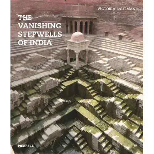 The Vanishing Stepwells of India