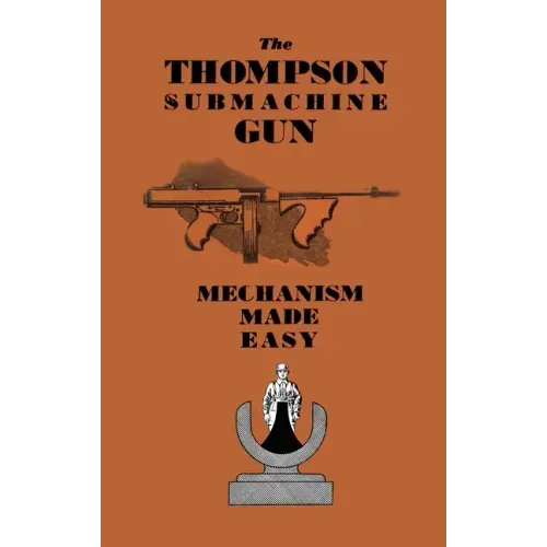 The Thompson Submachine Gun: Mechanism Made Easy