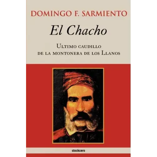 El Chacho - Ultimo caudillo de la montonera de los llanos