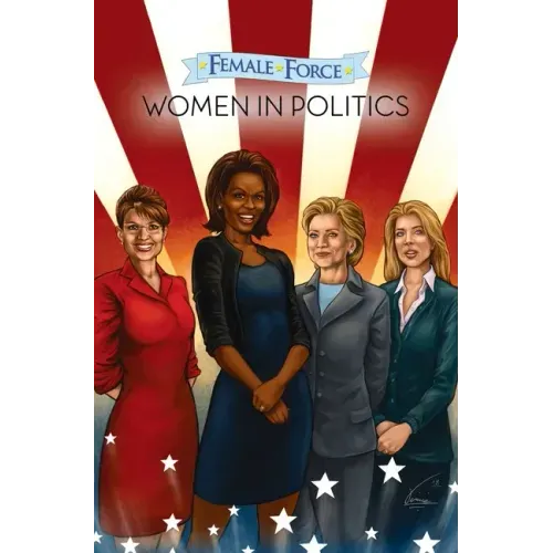 Female Force: Women in Politics Volume 1: A Graphic Novel