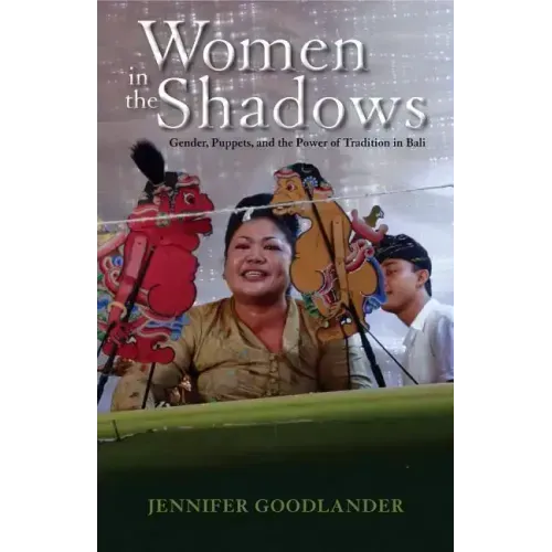 Women in the Shadows: Gender, Puppets, and the Power of Tradition in Bali